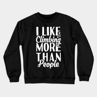 I Like Climbing More Than People Crewneck Sweatshirt